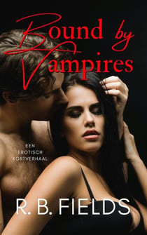 Bound by Vampires – Een erotisch kortverhaal - Kort en Pittig