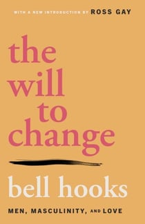The Will to Change - Men, Masculinity, and Love