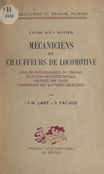 Étude d'un métier : analyse psychologique du travail des mécaniciens et des chauffeurs de locomotive - Suivi de Recherches sur la sélection psychotechnique des mécaniciens et des chauffeurs de locomotive. Suivi de Étude de la validité des tests employé...