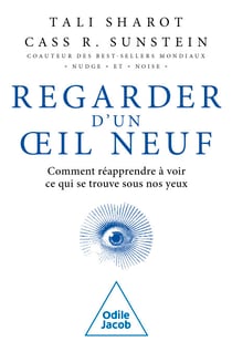 Regarder d'un œil neuf - Comment réapprendre à voir ce qui se trouve sous nos yeux