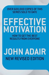 Effective Motivation REVISED EDITION - How to Get the Best Results From Everyone