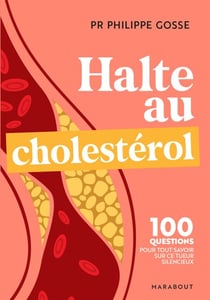 Halte au mauvais choléstérol - 100 questions-réponses pour tout savoir sur le cholestérol et protéger votre santé