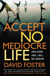 Accept No Mediocre Life - Living Beyond Labels, Libels, and Limitations