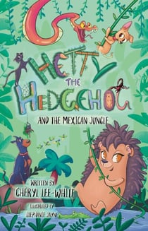 Hetty the Hedgehog and the Mexican Jungle - Hetty the Hedgehog, #2