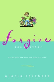 Forgive One Another - Moving Past the Hurt One Step at a Time