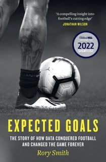 Expected Goals - The story of how data conquered football and changed the game forever