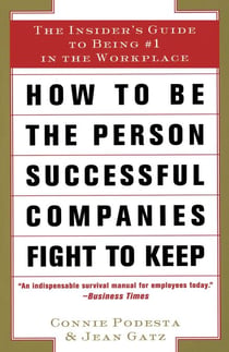 How to Stay Employed in Tough Times - The Insider's Guide to Being #1 in the Workplace