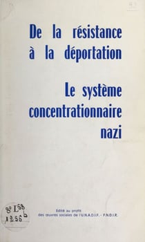 De la Résistance à la déportation - Pages d'histoire récente pour servir à l'instruction civique. Le système concentrationnaire nazi