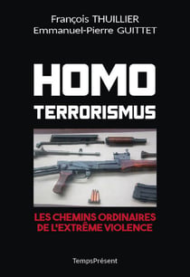 Homo Terrorismus - Les chemins ordinaires de l'extrême violence