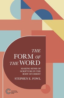 The Form of the Word: Making Sense of Scripture in the Body of Christ - Cultivating Communities, #3