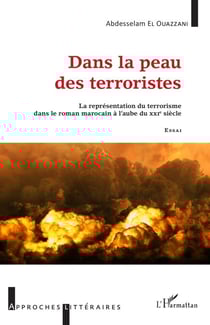 Dans la peau des terroristes - La représentation du terrorisme dans le roman marocain à l'aube du XXIe siècle Essai - Essai