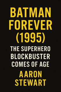 Batman Forever (1995): The Superhero Blockbuster Comes of Age