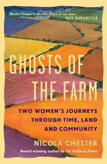 Ghosts of the Farm - Two Women's Journeys Through Time, Land and Community