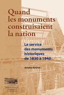 Quand les monuments construisaient la Nation - Les services des monuments historiques de 1830 à 1940