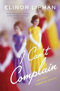 I Can't Complain - (All Too) Personal Essays