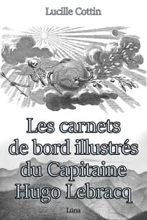 Les carnets de bord illustrés du Capitaine Hugo Lebracq - Version illustrée