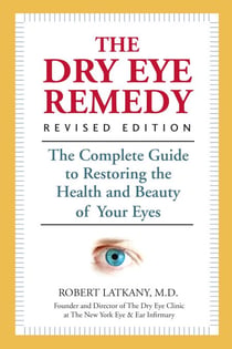 The Dry Eye Remedy, Revised Edition - The Complete Guide to Restoring the Health and Beauty of Your Eyes