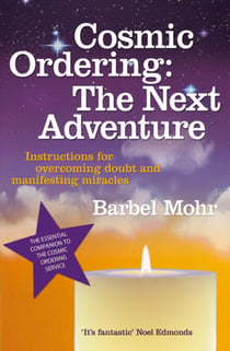 Cosmic Ordering: The Next Adventure - Instructions for Overcoming Doubt and Manifesting Miracles