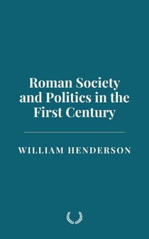 Roman Society and Politics in the First Century