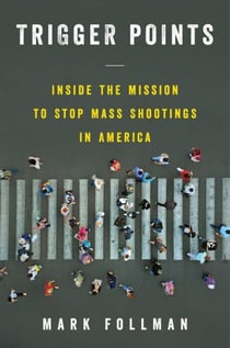 Trigger Points - Inside the Mission to Stop Mass Shootings in America