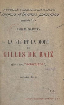 La vie et la mort de Gilles de Raiz - Dit à tort Barbebleue
