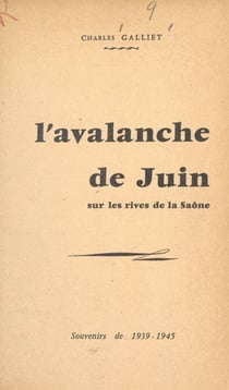L'avalanche de juin sur les rives de la Saône - Souvenirs de 1939-1945