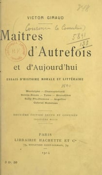 Maîtres d'autrefois et d'aujourd'hui - Essais d'histoire morale et littéraire : Montaigne, Châteaubriand, Sainte-Beuve, Taine, Brunetière, Sully-Prudhomme, Angellier, Hanotaux