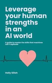 Leverage Your Human Strengths in an AI World