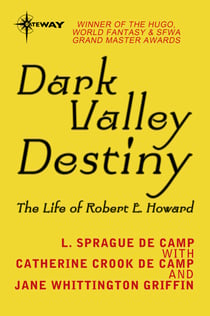 Dark Valley Destiny - The Life of Robert E. Howard