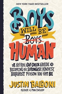 Boys Will Be Human - A Get-Real Gut-Check Guide to Becoming the Strongest, Kindest, Bravest Person You Can Be