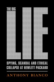 The Big Lie - Spying, Scandal, and Ethical Collapse at Hewlett Packard