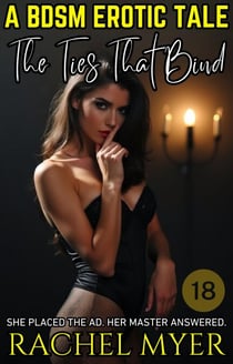 The Ties That Bind: A BDSM Erotic Tale - Erotic BDSM Tales, #2