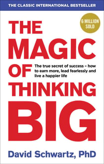 The Magic of Thinking Big - The motivational bestseller on the power of positive thinking