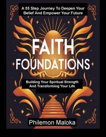 Faith Foundations: Building Your Spiritual Strength And Transforming Your Life