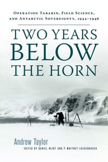 Two Years Below the Horn - Operation Tabarin, Field Science, and Antarctic Sovereignty, 1944-1946