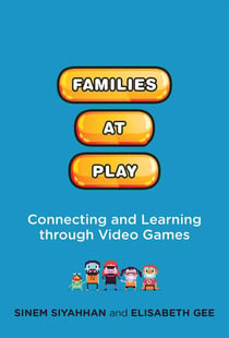 Families at Play - Connecting and Learning through Video Games