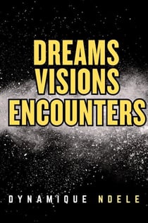 Dreams, Visions, Encounters