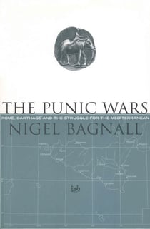 The Punic Wars - Rome, Carthage and the Struggle for the Mediterranean