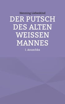 Der Putsch des alten weißen Mannes - Anuschka