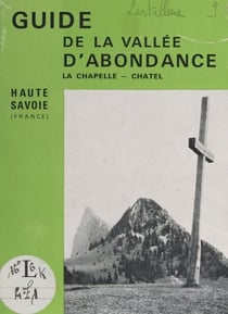 Guide de la Vallée d'Abondance - La Chapelle (Haute-Savoie), Châtel, Morgins (Suisse)