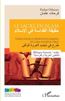 Le sacré en islam - Thèse pour le renouvellement du lien indéfectible Bilingue français / arabe - Bilingue français / arabe
