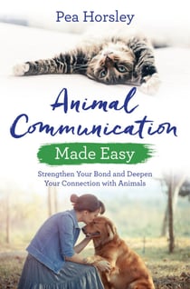 Animal Communication Made Easy - Strengthen Your Bond and Deepen Your Connection with Animals