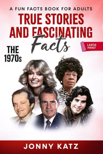 True Stories and Fascinating Facts: The 1970s - A Fun Facts Book