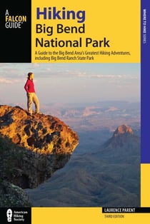 Hiking Big Bend National Park - A Guide to the Big Bend Area's Greatest Hiking Adventures, including Big Bend Ranch State Park
