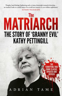 The Matriarch - The Story of 'Granny Evil' Kathy Pettingill