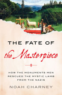 The Fate of the Masterpiece - How the Monuments Men Rescued the Mystic Lamb from the Nazis