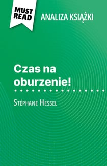 Czas na oburzenie! ksiazka Stéphane Hessel (Analiza ksiazki) - Pelna analiza i szczególowe podsumowanie pracy