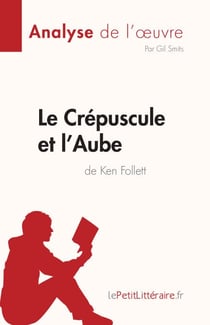 Le Crépuscule et l'Aube de Ken Follett (Analyse de l'œuvre) - Résumé complet et analyse détaillée de l'oeuvre
