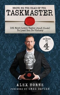 Bring Me The Head Of The Taskmaster - 101 next-level tasks (and clues) that will lead one ordinary person to some extraordinary Taskmaster treasure