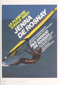 La planche à voile avec Jenna de Rosnay - Devenir championne du monde de vitesse en 120 heures